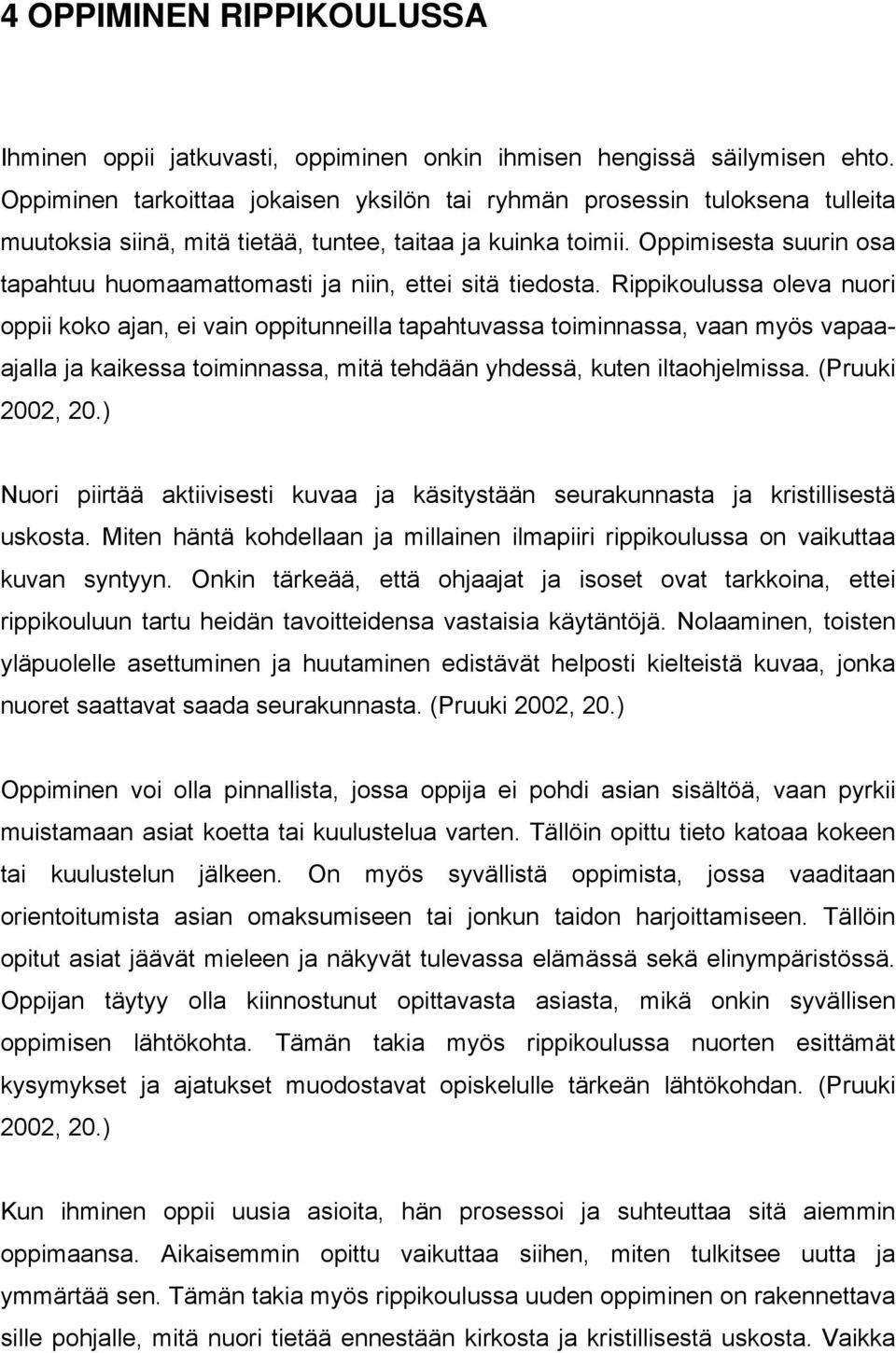 Oppimisesta suurin osa tapahtuu huomaamattomasti ja niin, ettei sitä tiedosta.