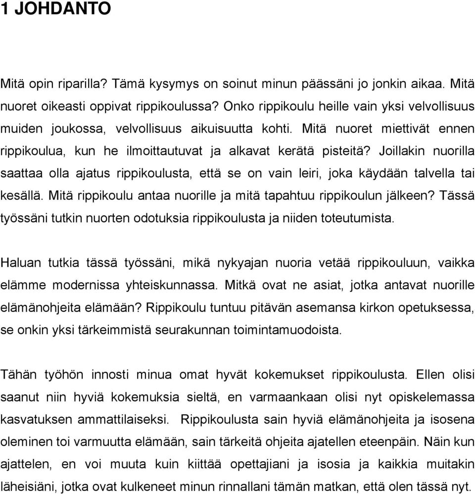 Joillakin nuorilla saattaa olla ajatus rippikoulusta, että se on vain leiri, joka käydään talvella tai kesällä. Mitä rippikoulu antaa nuorille ja mitä tapahtuu rippikoulun jälkeen?