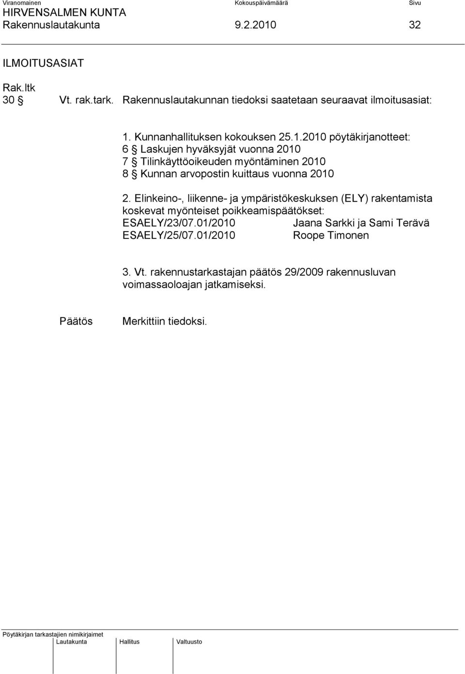 2010 pöytäkirjanotteet: 6 Laskujen hyväksyjät vuonna 2010 7 Tilinkäyttöoikeuden myöntäminen 2010 8 Kunnan arvopostin kuittaus vuonna 2010 2.