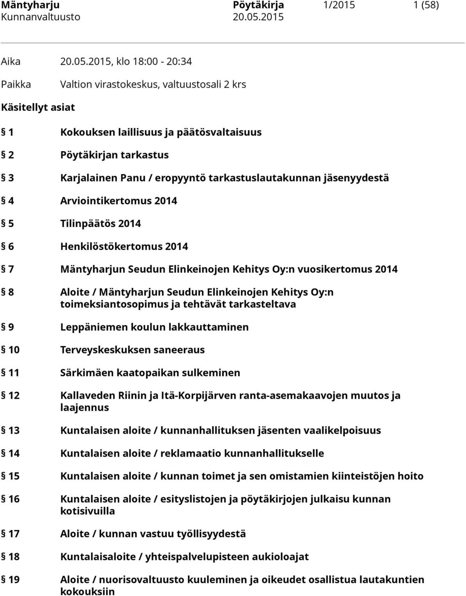 tarkastuslautakunnan jäsenyydestä 4 Arviointikertomus 2014 5 Tilinpäätös 2014 6 Henkilöstökertomus 2014 7 Mäntyharjun Seudun Elinkeinojen Kehitys Oy:n vuosikertomus 2014 8 Aloite / Mäntyharjun Seudun