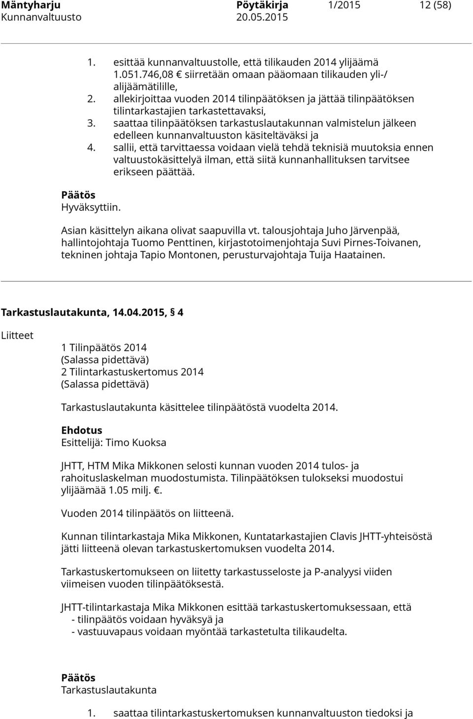 saattaa tilinpäätöksen tarkastuslautakunnan valmistelun jälkeen edelleen kunnanvaltuuston käsiteltäväksi ja 4.