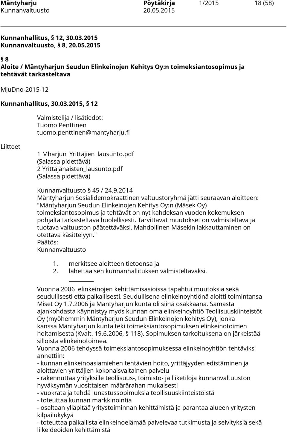 2015, 12 Valmistelija / lisätiedot: Tuomo Penttinen tuomo.penttinen@mantyharju.fi Liitteet 1 Mharjun_Yrittäjien_lausunto.pdf 2 Yrittäjänaisten_lausunto.pdf Kunnanvaltuusto 45 / 24.9.