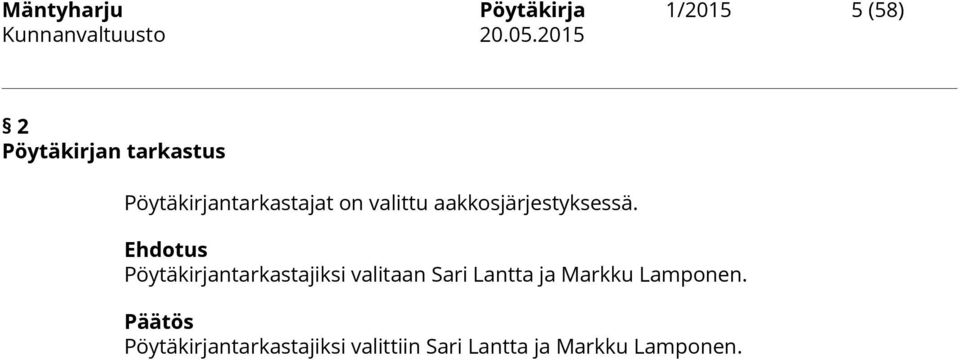 Pöytäkirjantarkastajiksi valitaan Sari Lantta ja Markku