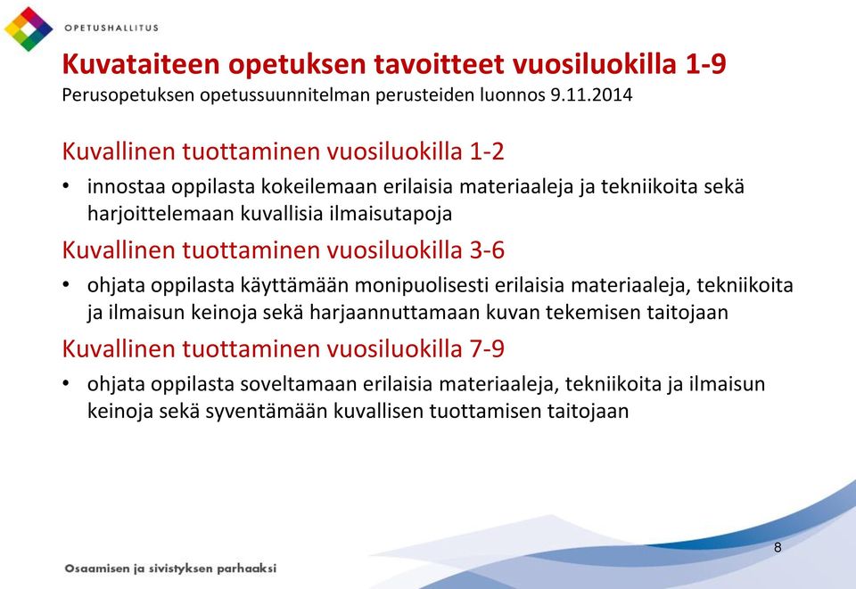 monipuolisesti erilaisia materiaaleja, tekniikoita ja ilmaisun keinoja sekä harjaannuttamaan kuvan tekemisen taitojaan Kuvallinen tuottaminen