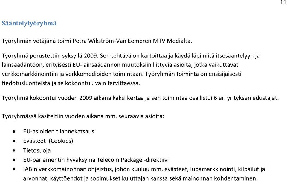 toimintaan. Työryhmän toiminta on ensisijaisesti tiedotusluonteista ja se kokoontuu vain tarvittaessa.