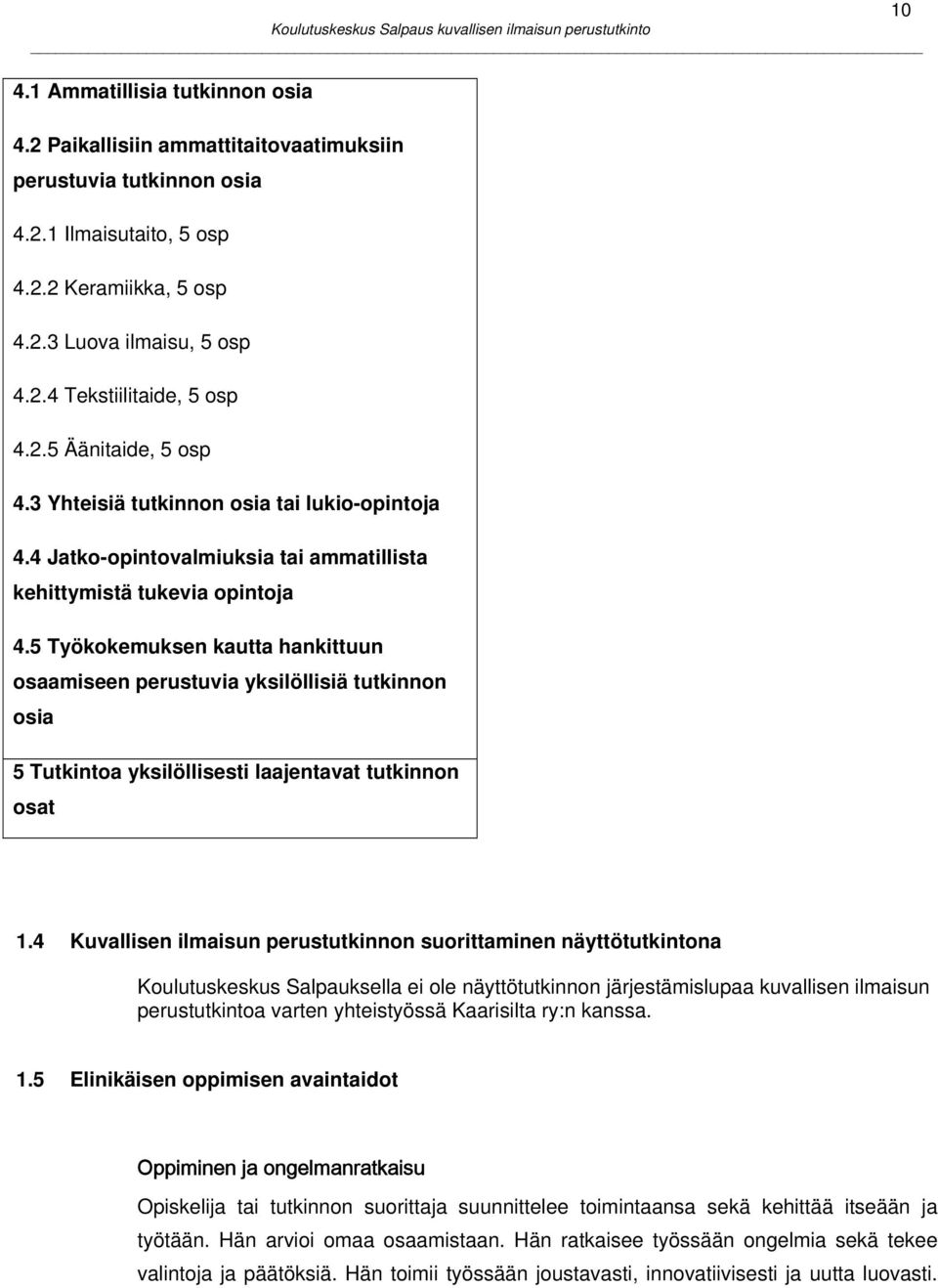 5 Työkokemuksen kautta hankittuun osaamiseen perustuvia yksilöllisiä tutkinnon osia 5 Tutkintoa yksilöllisesti laajentavat tutkinnon osat 10 1.