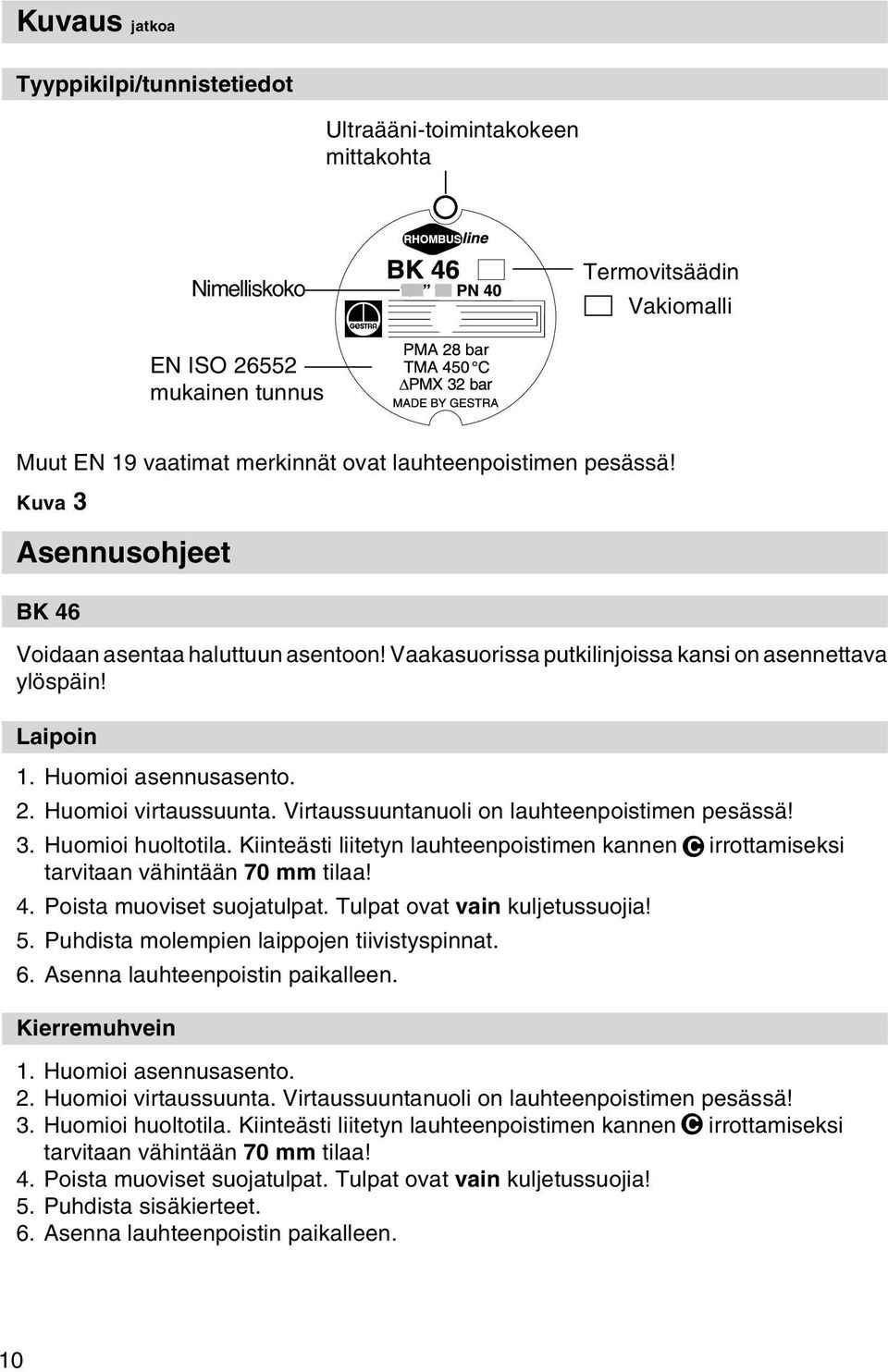 Virtaussuuntanuoli on lauhteenpoistimen pesässä! 3. Huomioi huoltotila. Kiinteästi liitetyn lauhteenpoistimen kannen C irrottamiseksi tarvitaan vähintään 70 mm tilaa! 4. Poista muoviset suojatulpat.