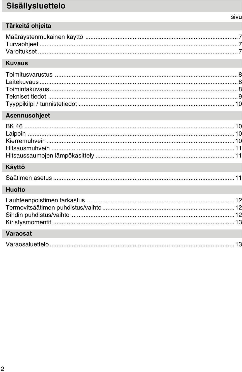 ..10 Kierremuhvein...10 Hitsausmuhvein...11 Hitsaussaumojen lämpökäsittely...11 Käyttö Säätimen asetus.