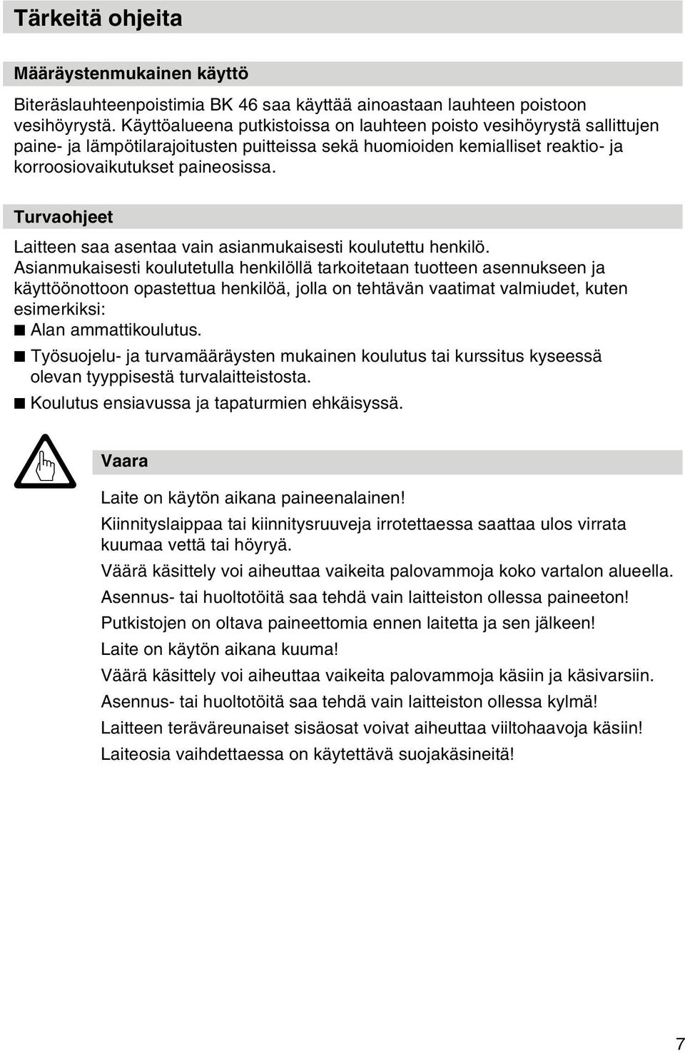 Turvaohjeet Laitteen saa asentaa vain asianmukaisesti koulutettu henkilö.