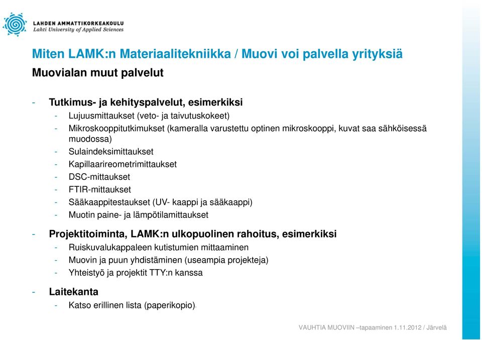 Sääkaappitestaukset (UV- kaappi ja sääkaappi) - Muotin paine- ja lämpötilamittaukset - Projektitoiminta, LAMK:n ulkopuolinen rahoitus, esimerkiksi -