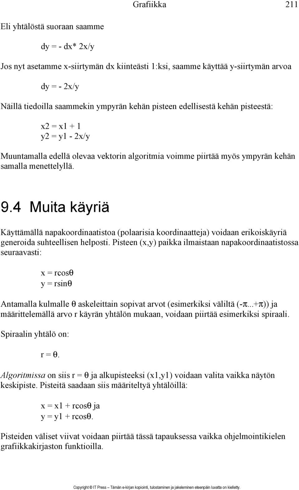 4 Muita käyriä Käyttämällä napakoordinaatistoa (polaarisia koordinaatteja) voidaan erikoiskäyriä generoida suhteellisen helposti.