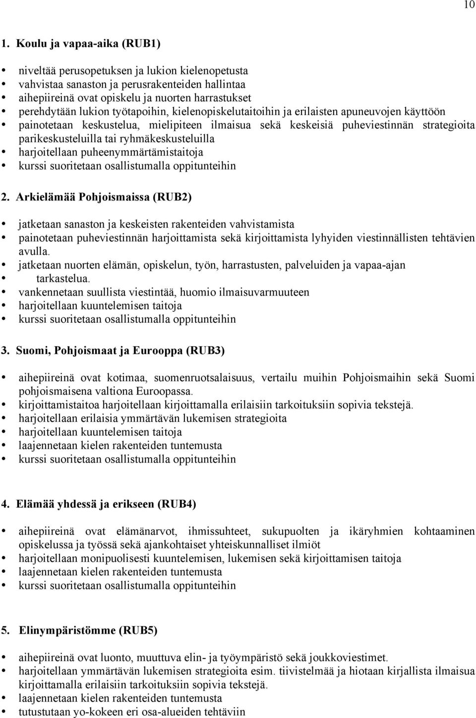 ryhmäkeskusteluilla harjoitellaan puheenymmärtämistaitoja kurssi suoritetaan osallistumalla oppitunteihin 2.