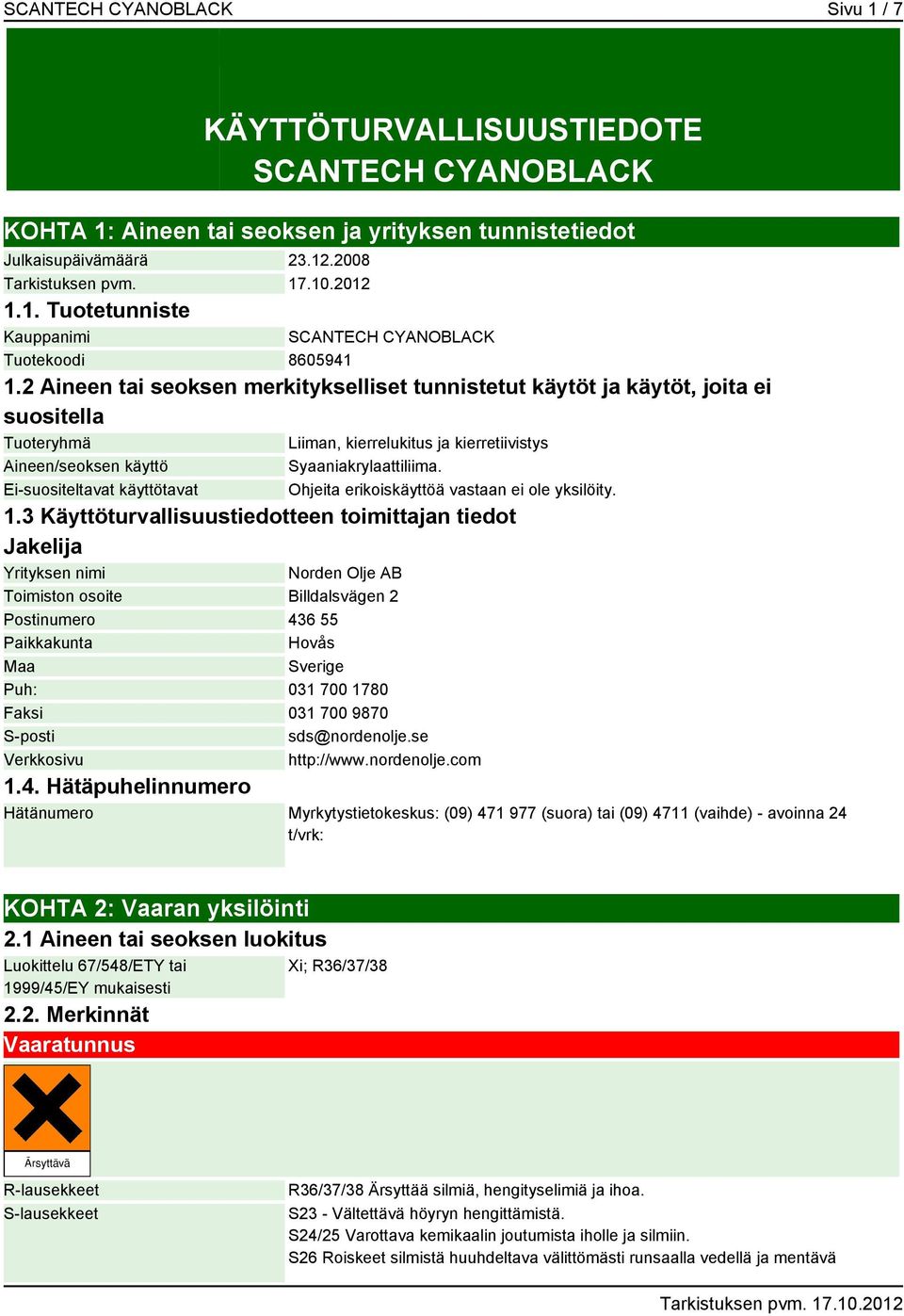 Syaaniakrylaattiliima. Ohjeita erikoiskäyttöä vastaan ei ole yksilöity. 1.