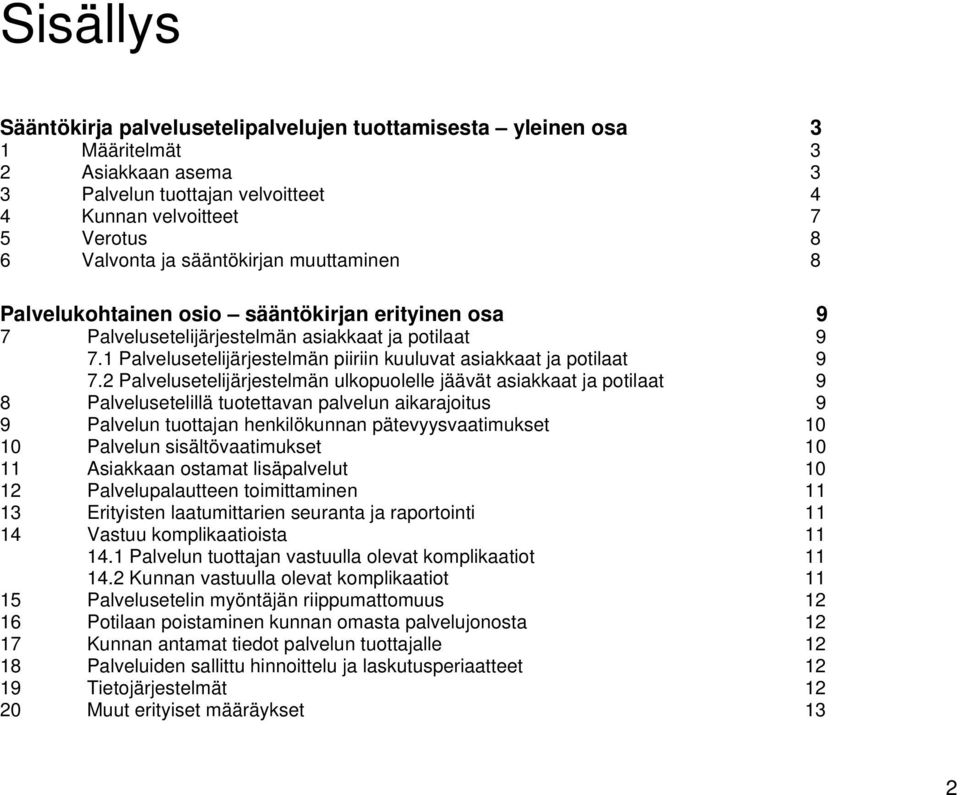 1 Palvelusetelijärjestelmän piiriin kuuluvat asiakkaat ja potilaat 9 7.