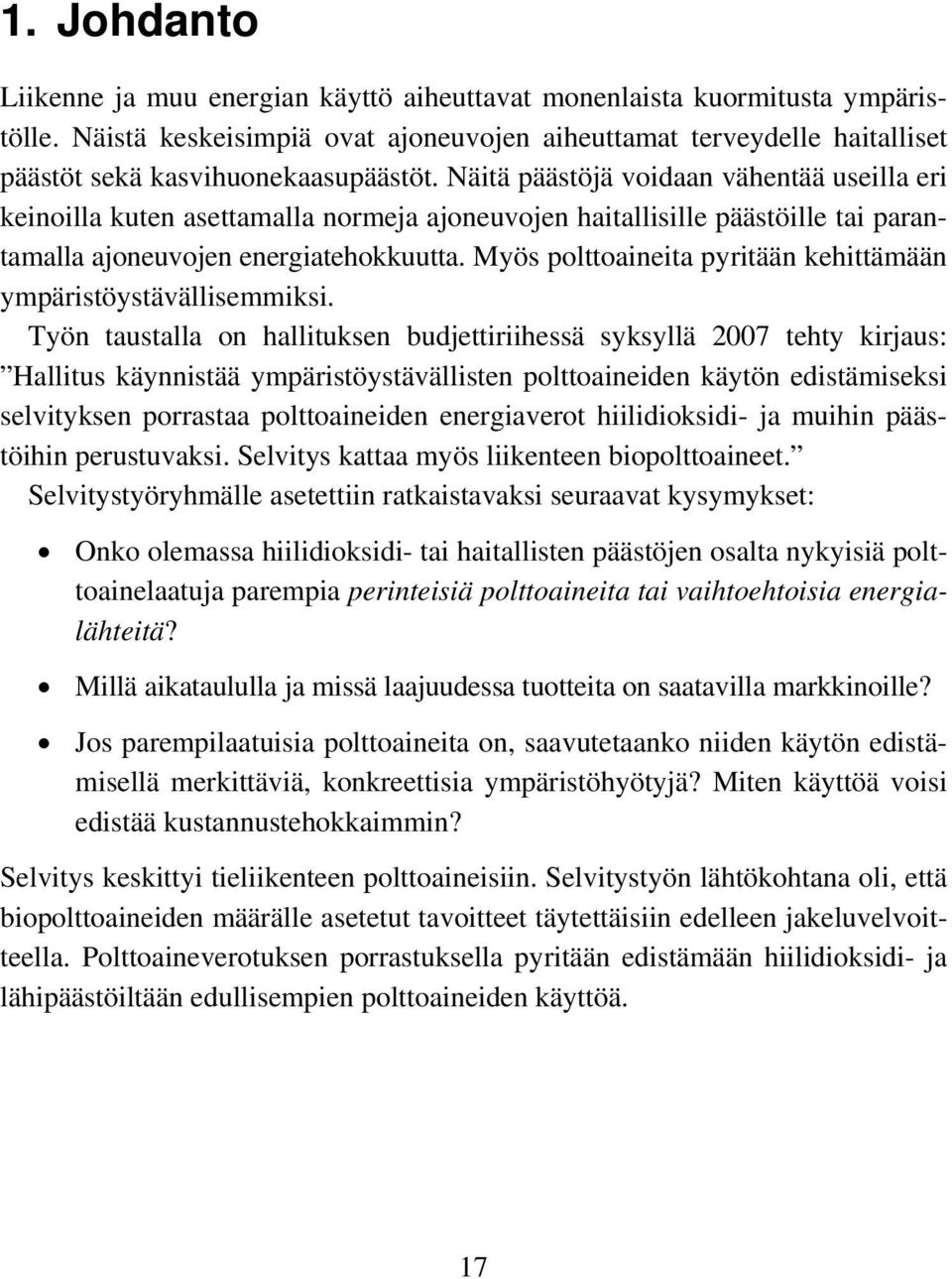 Näitä päästöjä voidaan vähentää useilla eri keinoilla kuten asettamalla normeja ajoneuvojen haitallisille päästöille tai parantamalla ajoneuvojen energiatehokkuutta.