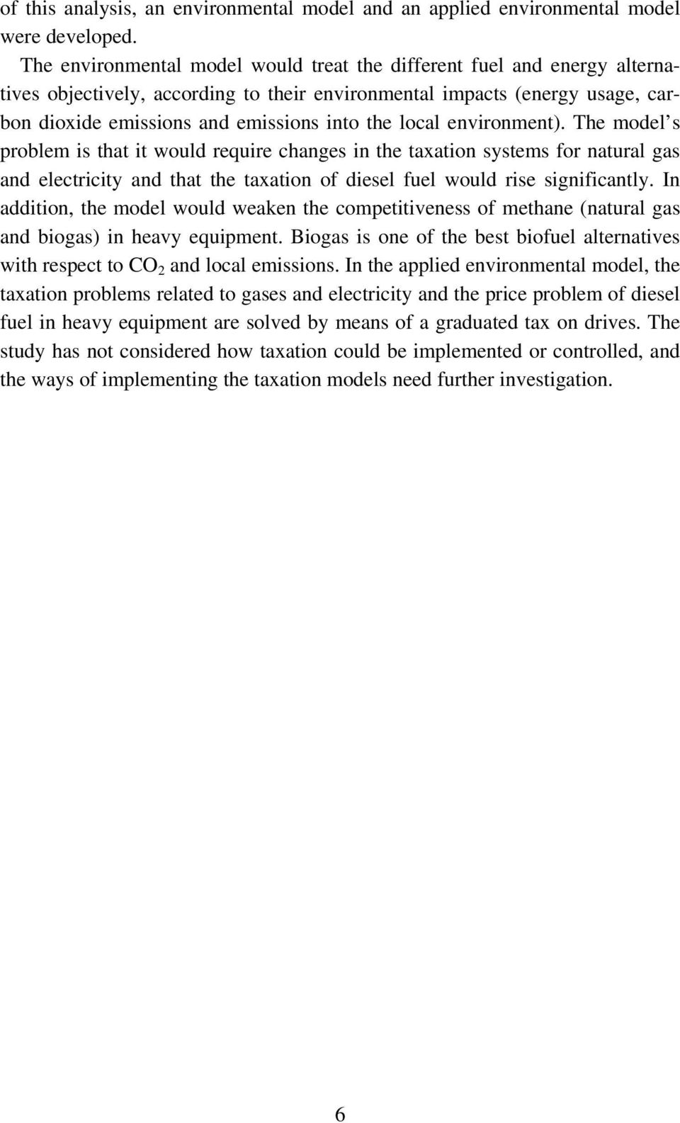 local environment). The model s problem is that it would require changes in the taxation systems for natural gas and electricity and that the taxation of diesel fuel would rise significantly.