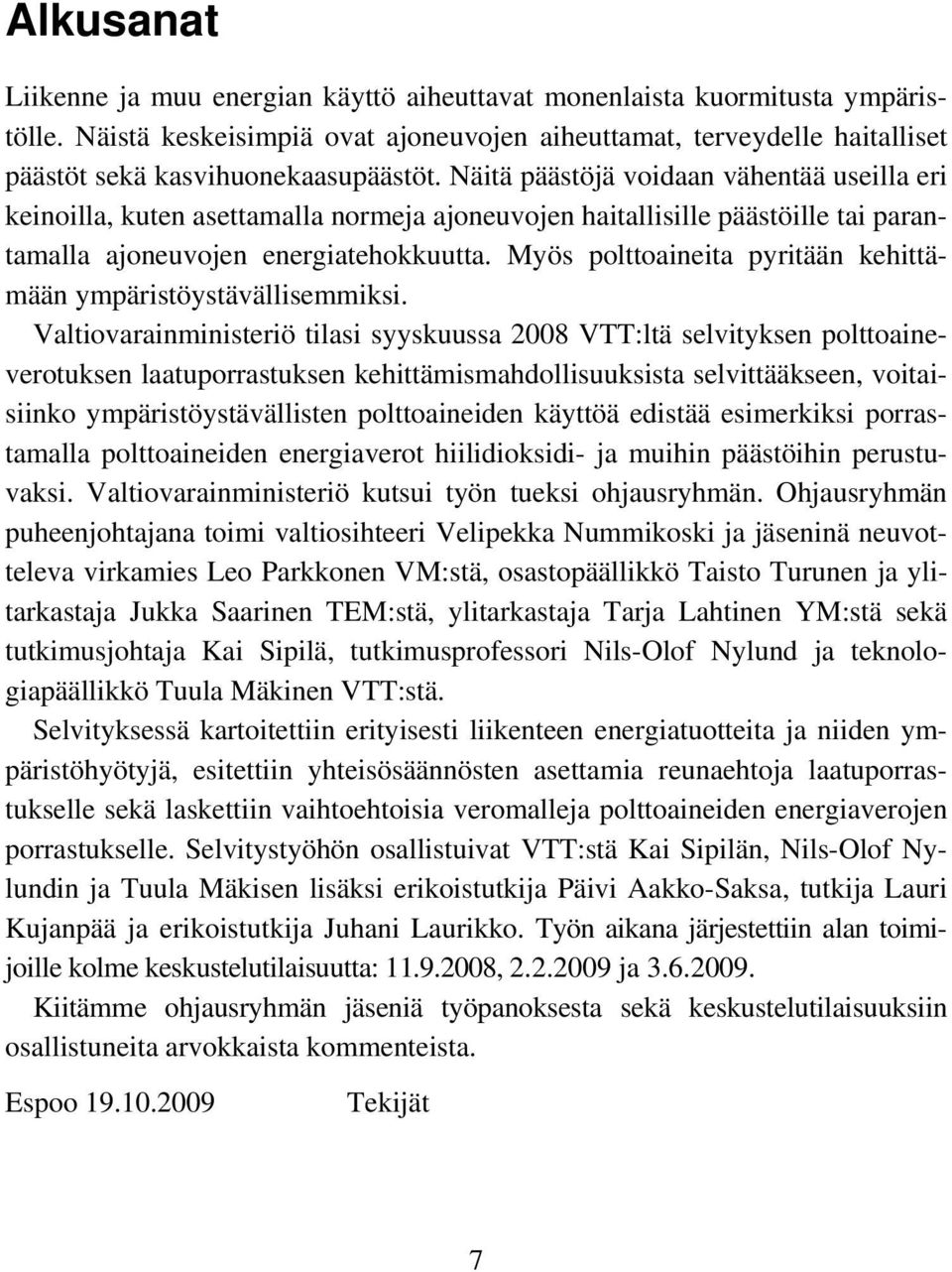 Näitä päästöjä voidaan vähentää useilla eri keinoilla, kuten asettamalla normeja ajoneuvojen haitallisille päästöille tai parantamalla ajoneuvojen energiatehokkuutta.