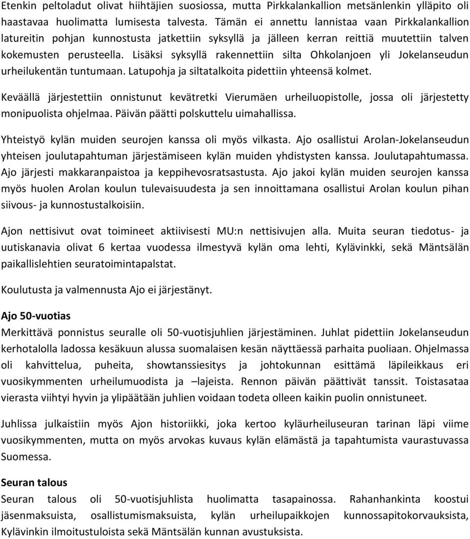 Lisäksi syksyllä rakennettiin silta Ohkolanjoen yli Jokelanseudun urheilukentän tuntumaan. Latupohja ja siltatalkoita pidettiin yhteensä kolmet.