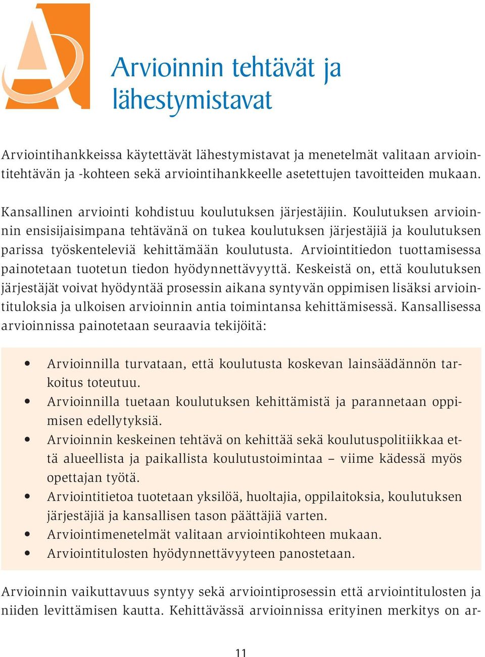 Koulutuksen arvioinnin ensisijaisimpana tehtävänä on tukea koulutuksen järjestäjiä ja koulutuksen parissa työskenteleviä kehittämään koulutusta.