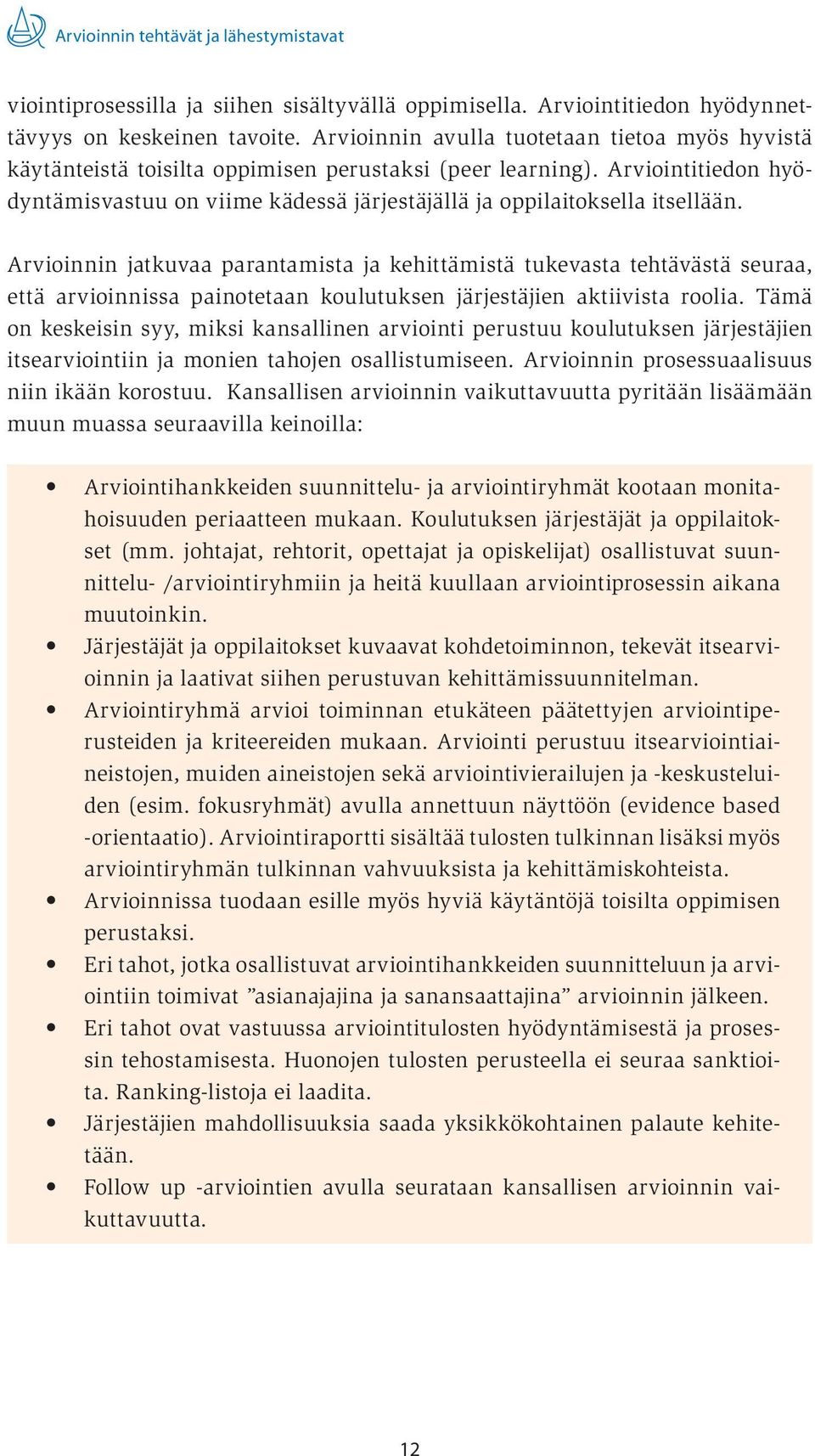 Arviointitiedon hyödyntämisvastuu on viime kädessä järjestäjällä ja oppilaitoksella itsellään.