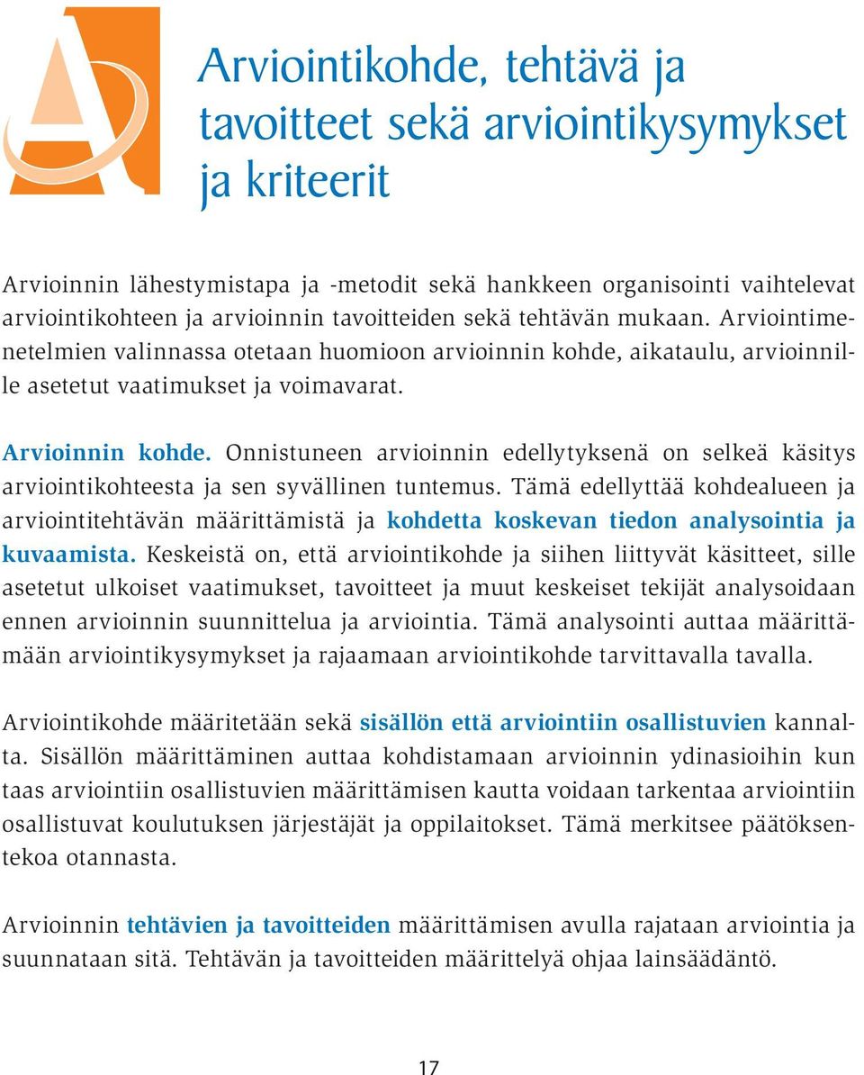 Onnistuneen arvioinnin edellytyksenä on selkeä käsitys arviointikohteesta ja sen syvällinen tuntemus.