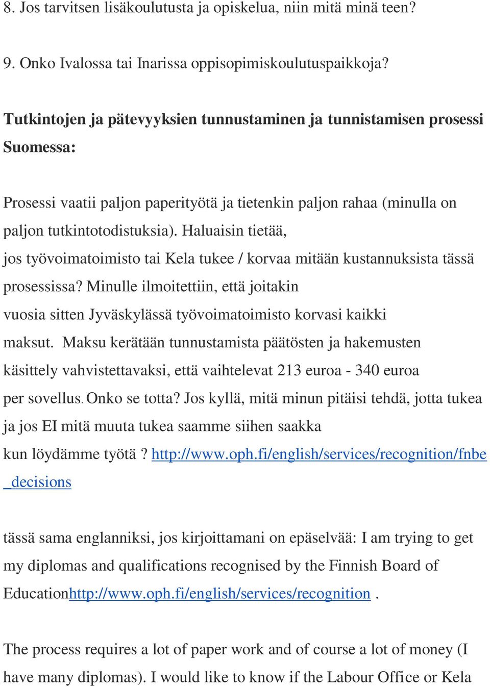 Haluaisin tietää, jos työvoimatoimisto tai Kela tukee / korvaa mitään kustannuksista tässä prosessissa?