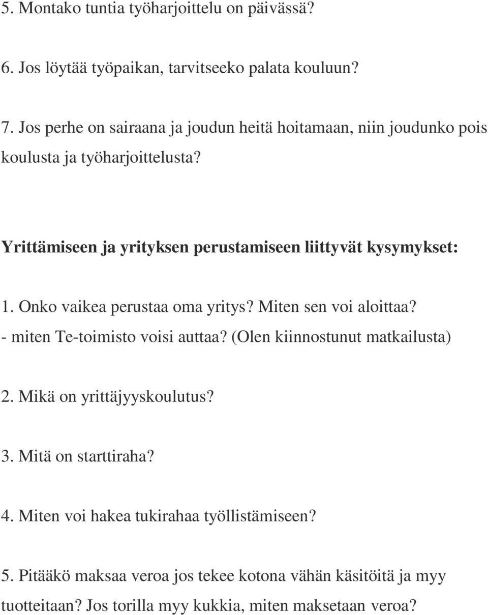 Yrittämiseen ja yrityksen perustamiseen liittyvät kysymykset: 1. Onko vaikea perustaa oma yritys? Miten sen voi aloittaa?