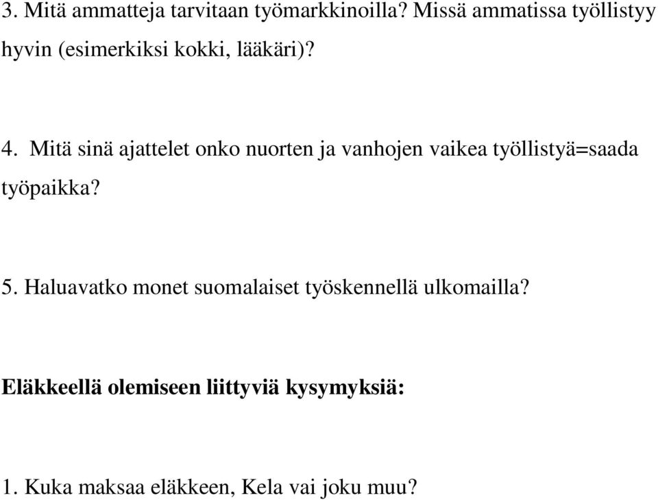 Mitä sinä ajattelet onko nuorten ja vanhojen vaikea työllistyä=saada työpaikka? 5.