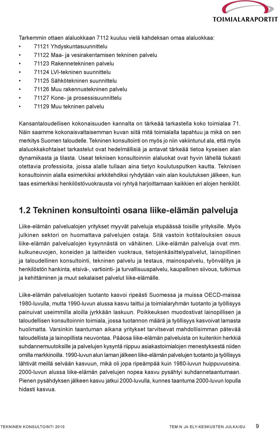 tarkastella koko toimialaa 71. Näin saamme kokonaisvaltaisemman kuvan siitä mitä toimialalla tapahtuu ja mikä on sen merkitys Suomen taloudelle.