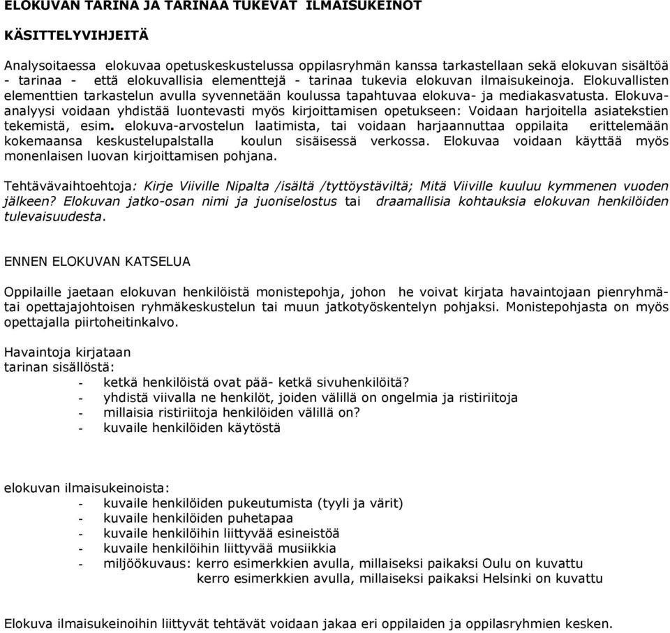 Elokuvaanalyysi voidaan yhdistää luontevasti myös kirjoittamisen opetukseen: Voidaan harjoitella asiatekstien tekemistä, esim.