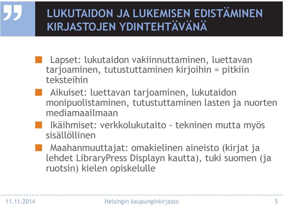 lasten ja nuorten mediamaailmaan Ikäihmiset: verkkolukutaito - tekninen mutta myös sisällöllinen Maahanmuuttajat: omakielinen