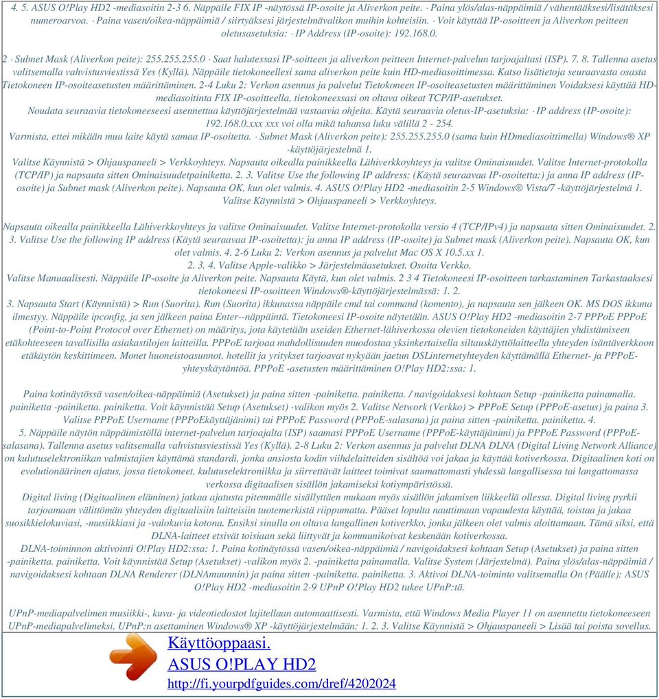 2 Subnet Mask (Aliverkon peite): 255.255.255.0 Saat halutessasi IP-soitteen ja aliverkon peitteen Internet-palvelun tarjoajaltasi (ISP). 7. 8.