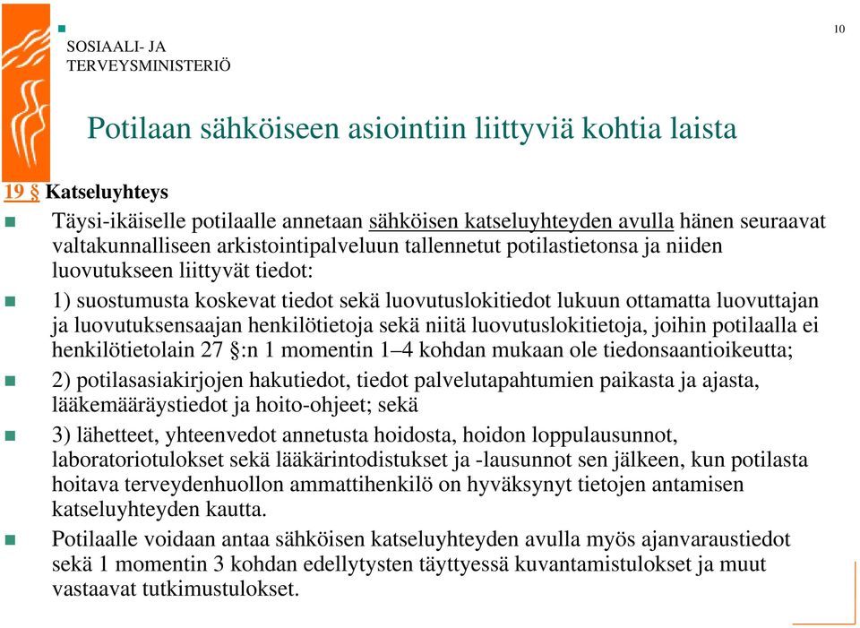 luovutuslokitietoja, joihin potilaalla ei henkilötietolain 27 :n 1 momentin 1 4 kohdan mukaan ole tiedonsaantioikeutta; 2) potilasasiakirjojen hakutiedot, tiedot palvelutapahtumien paikasta ja