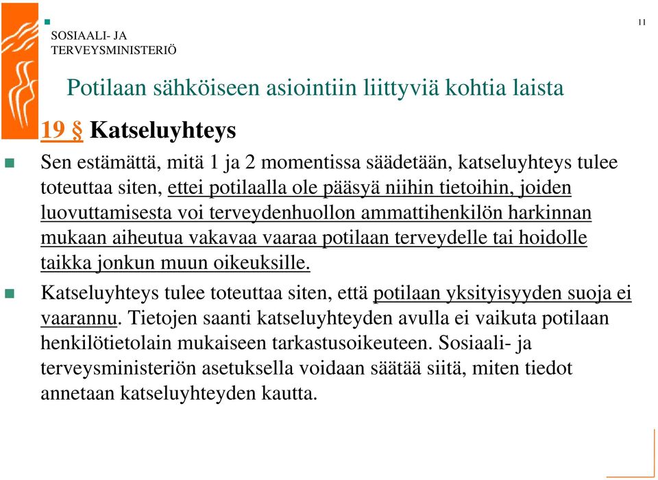 hoidolle taikka jonkun muun oikeuksille. Katseluyhteys tulee toteuttaa siten, että potilaan yksityisyyden suoja ei vaarannu.