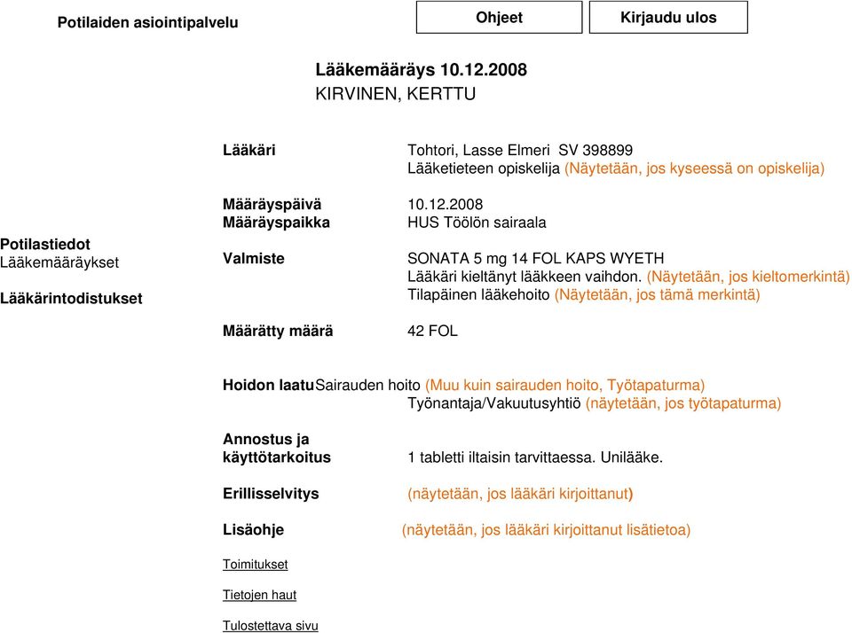 2008 Määräyspaikka HUS Töölön sairaala Valmiste SONATA 5 mg 14 FOL KAPS WYETH Lääkäri kieltänyt lääkkeen vaihdon.