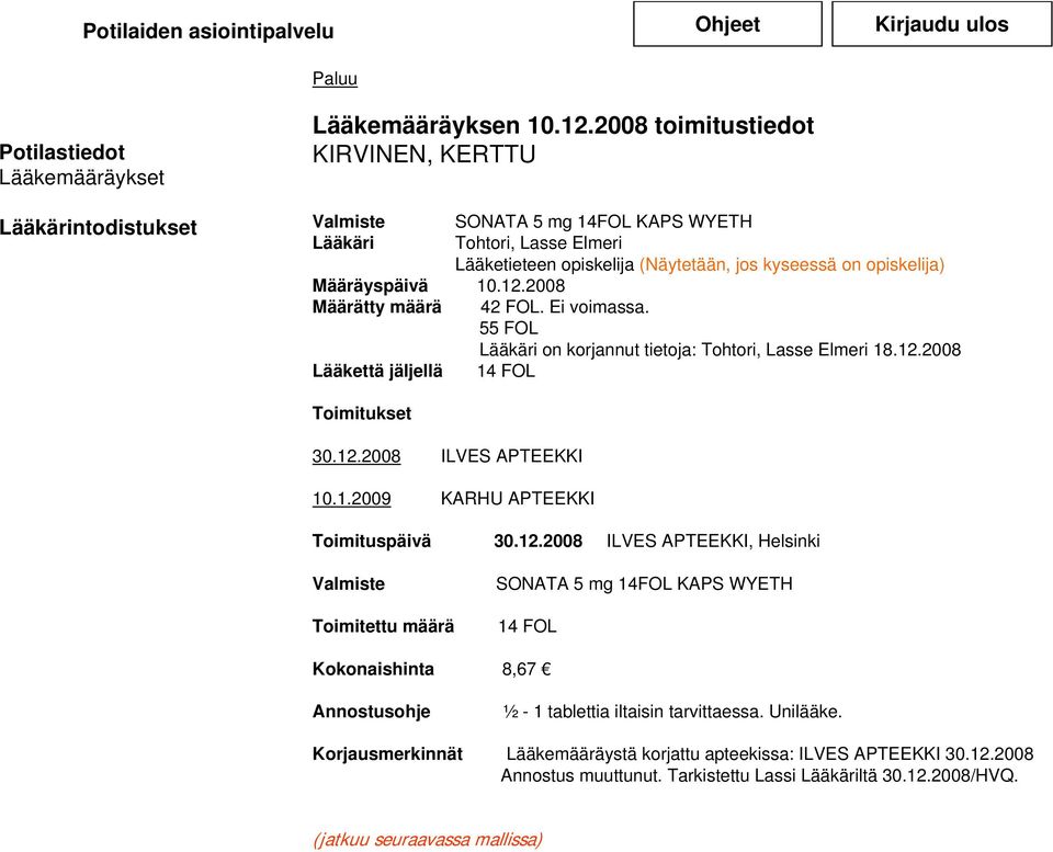 2008 Määrätty määrä 42 FOL. Ei voimassa. 55 FOL Lääkäri on korjannut tietoja: Tohtori, Lasse Elmeri 18.12.2008 Lääkettä jäljellä 14 FOL Toimitukset 30.12.2008 ILVES APTEEKKI 10.1.2009 KARHU APTEEKKI Toimituspäivä 30.