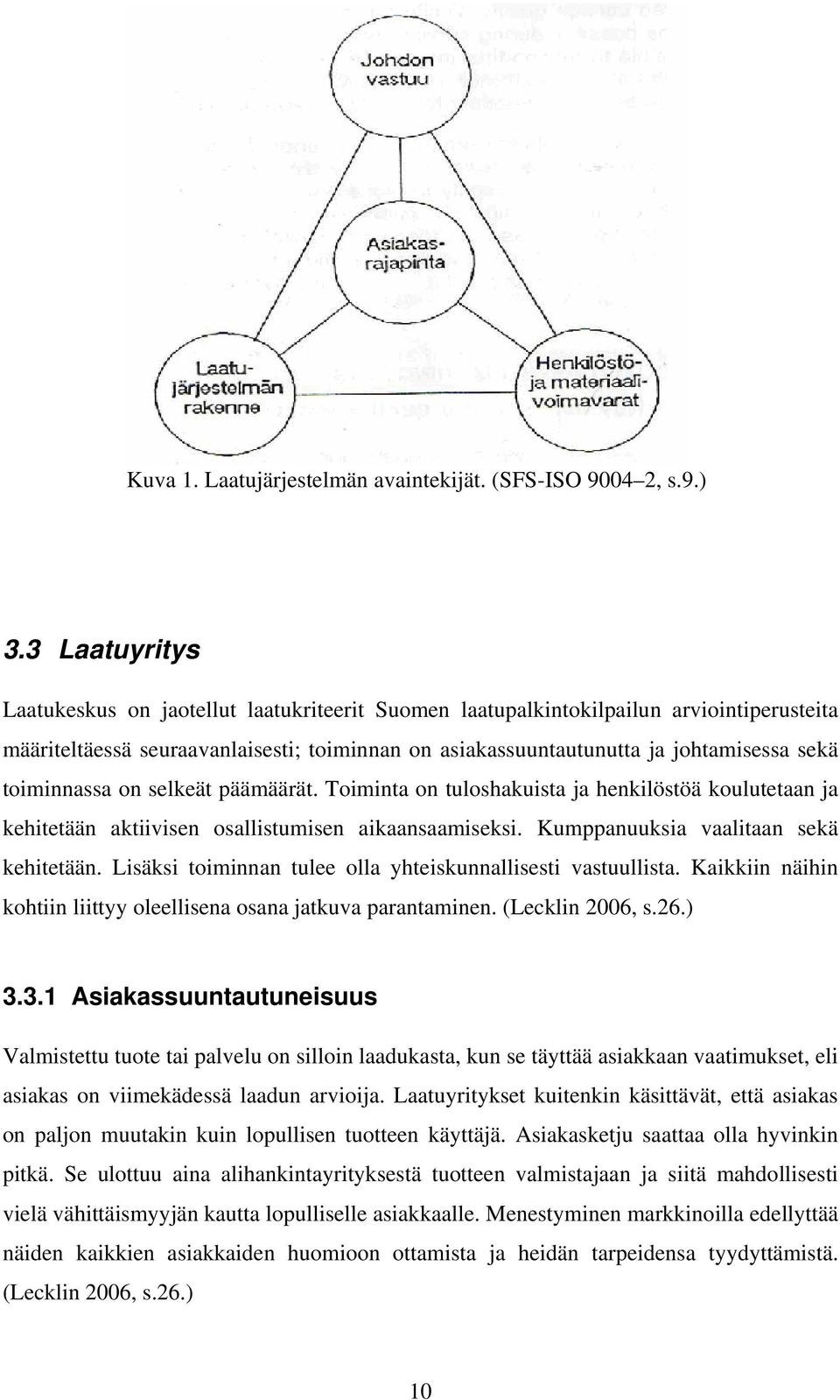 toiminnassa on selkeät päämäärät. Toiminta on tuloshakuista ja henkilöstöä koulutetaan ja kehitetään aktiivisen osallistumisen aikaansaamiseksi. Kumppanuuksia vaalitaan sekä kehitetään.