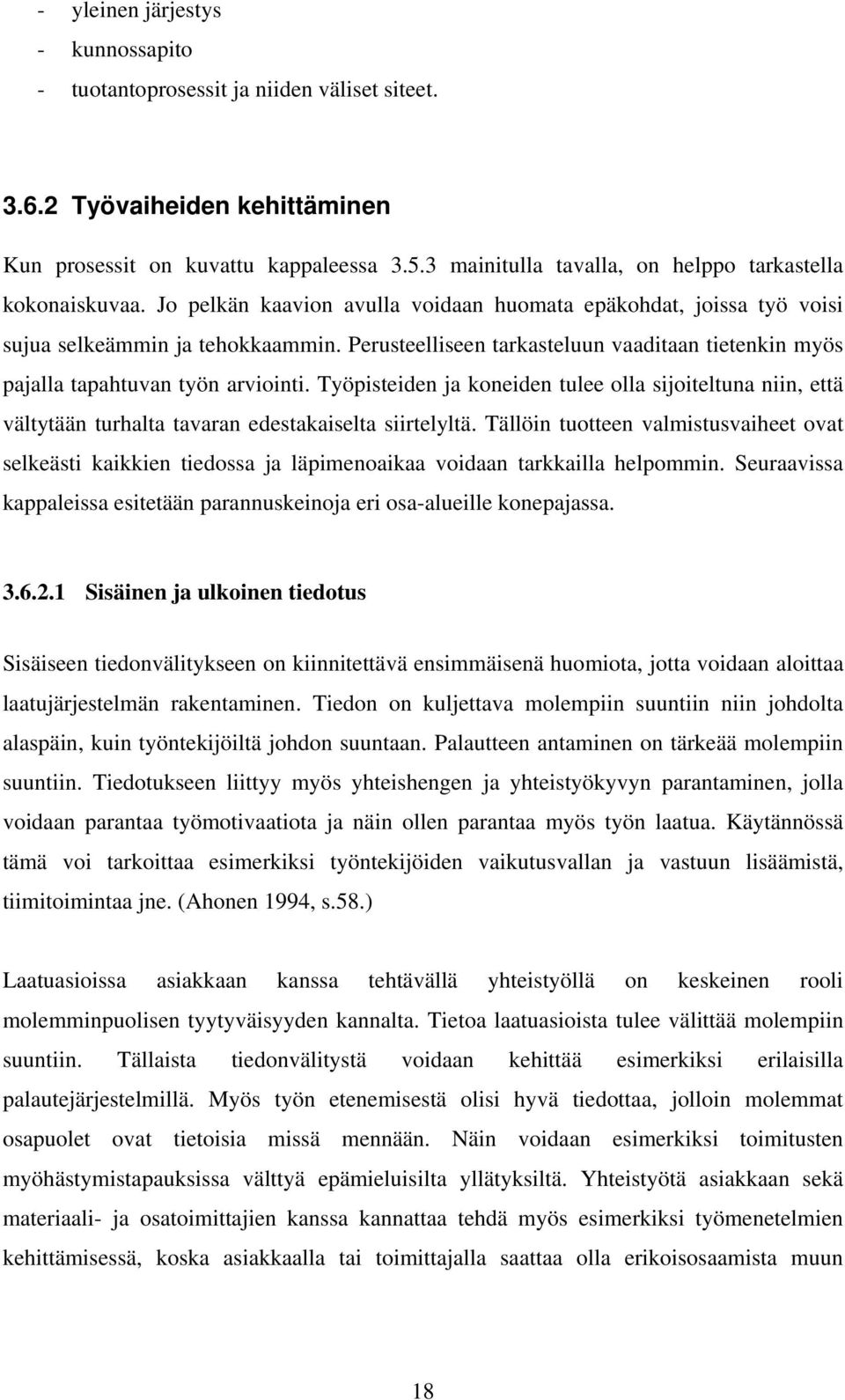 Perusteelliseen tarkasteluun vaaditaan tietenkin myös pajalla tapahtuvan työn arviointi.