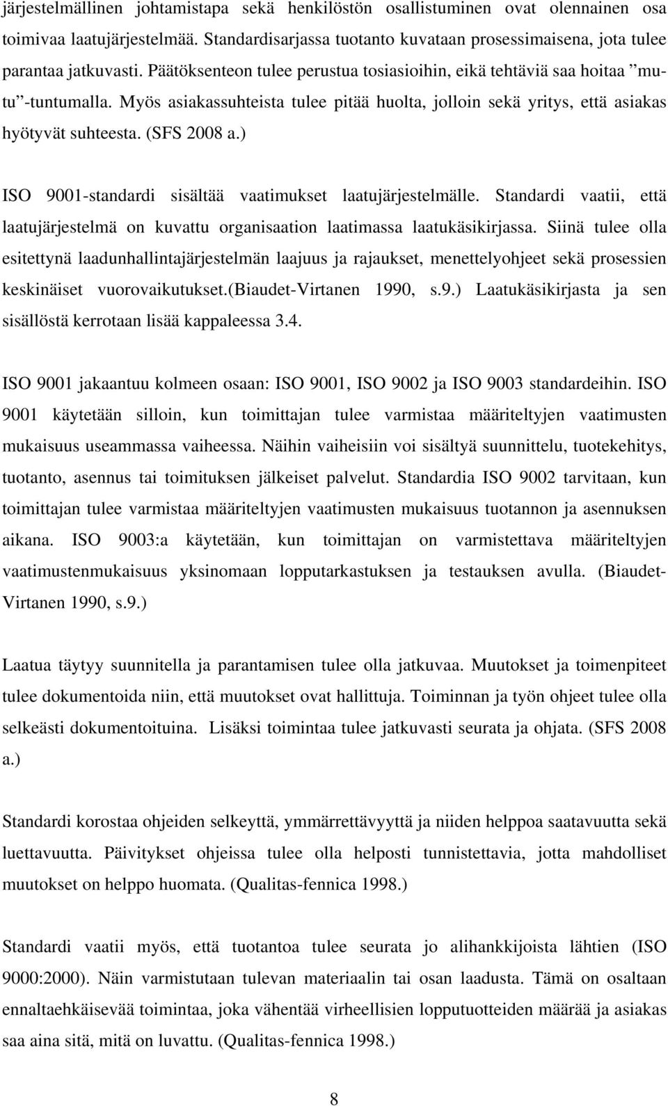 ) ISO 9001-standardi sisältää vaatimukset laatujärjestelmälle. Standardi vaatii, että laatujärjestelmä on kuvattu organisaation laatimassa laatukäsikirjassa.