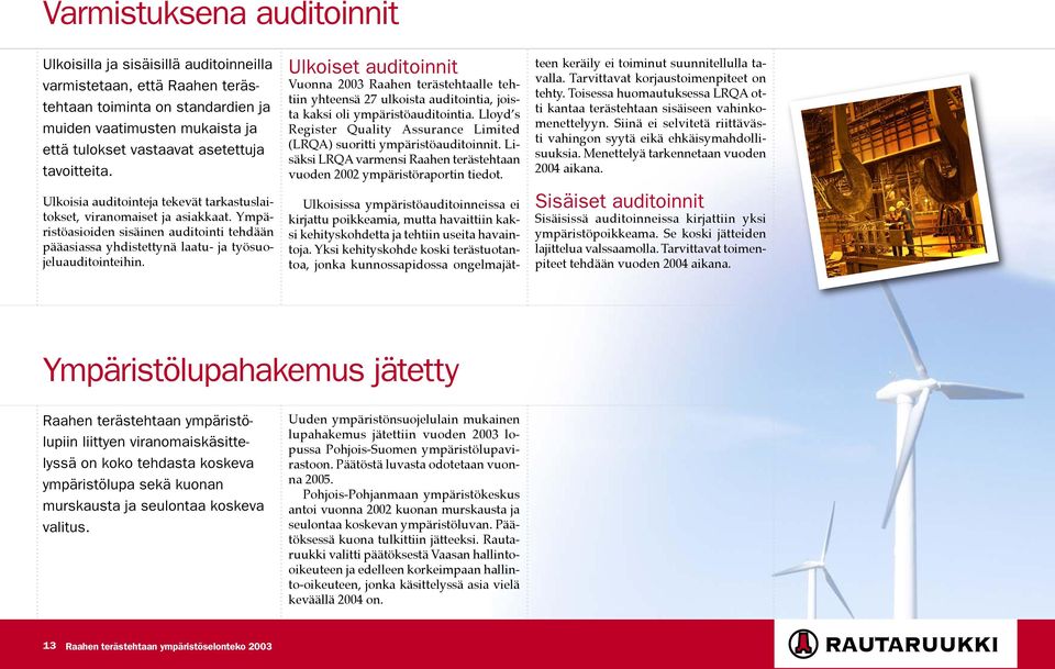 Ulkoiset auditoinnit Vuonna 2003 Raahen terästehtaalle tehtiin yhteensä 27 ulkoista auditointia, joista kaksi oli ympäristöauditointia.
