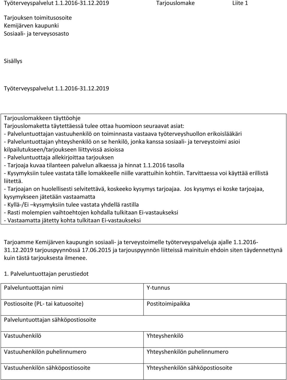 toiminnasta vastaava työterveyshuollon erikoislääkäri - Palveluntuottajan yhteyshenkilö on se henkilö, jonka kanssa sosiaali- ja terveystoimi asioi kilpailutukseen/tarjoukseen liittyvissä asioissa -