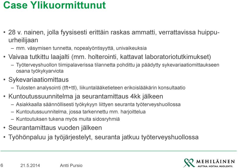 analysointi (tft+ttl), liikuntalääketieteen erikoislääkärin konsultaatio Kuntoutussuunnitelma ja seurantamittaus 4kk jälkeen Asiakkaalla säännöllisesti työkykyyn liittyen seuranta