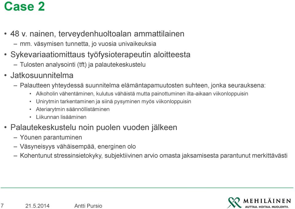 yhteydessä suunnitelma elämäntapamuutosten suhteen, jonka seurauksena: Alkoholin vähentäminen, kulutus vähäistä mutta painottuminen ilta-aikaan viikonloppuisin Unirytmin