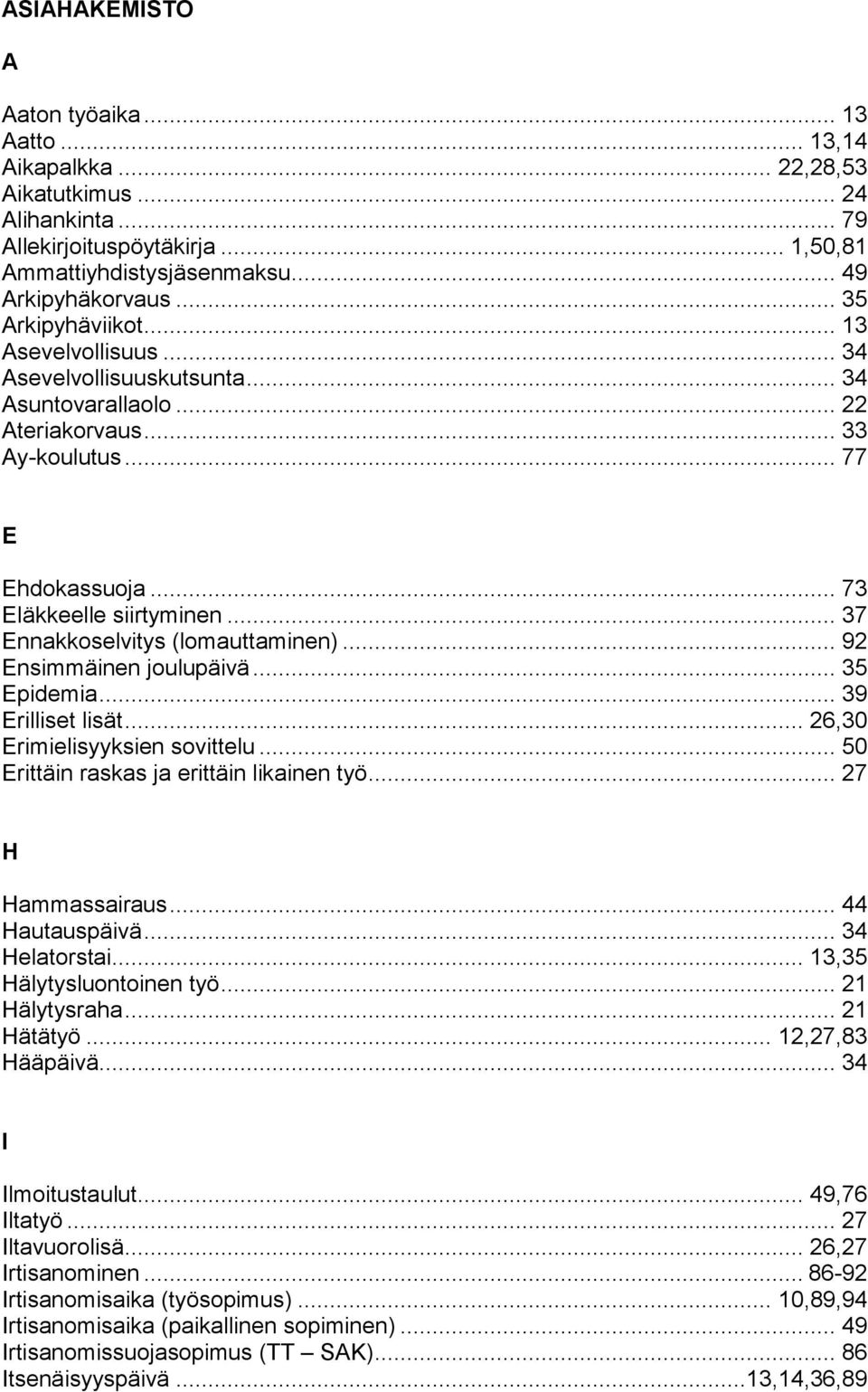 .. 37 Ennakkoselvitys (lomauttaminen)... 92 Ensimmäinen joulupäivä... 35 Epidemia... 39 Erilliset lisät... 26,30 Erimielisyyksien sovittelu... 50 Erittäin raskas ja erittäin likainen työ.