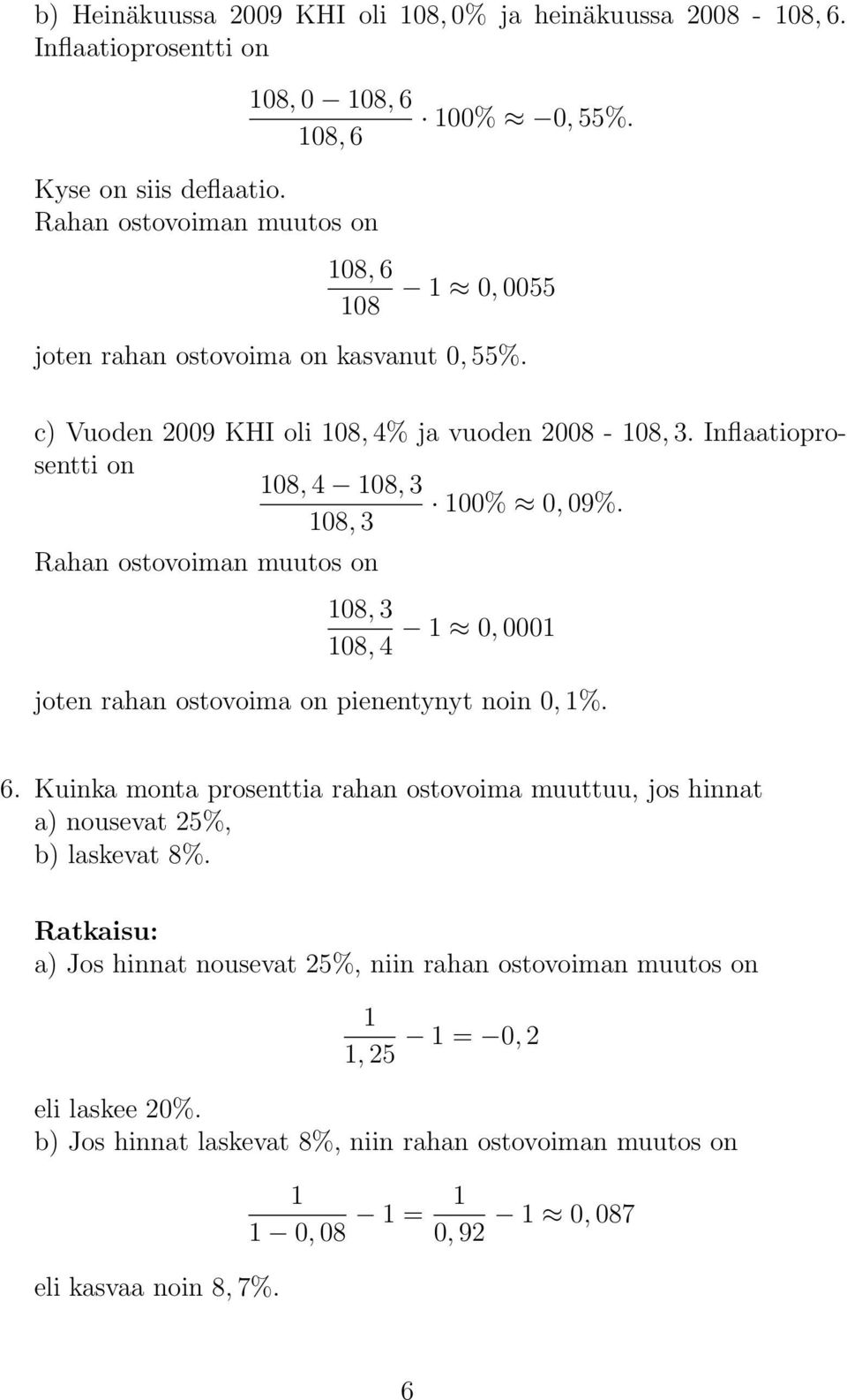 108, 3 Rahan ostovoiman muutos on 108, 3 1 0, 0001 108, 4 joten rahan ostovoima on pienentynyt noin 0, 1%. 6.