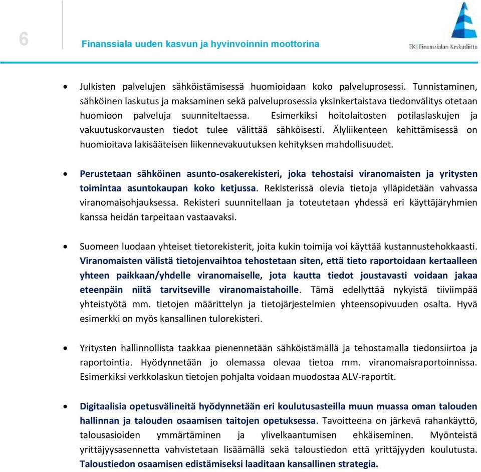 Esimerkiksi hoitolaitosten potilaslaskujen ja vakuutuskorvausten tiedot tulee välittää sähköisesti.