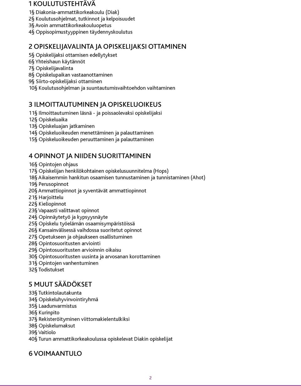 suuntautumisvaihtoehdon vaihtaminen 3 ILMOITTAUTUMINEN JA OPISKELUOIKEUS 11 Ilmoittautuminen läsnä - ja poissaolevaksi opiskelijaksi 12 Opiskeluaika 13 Opiskeluajan jatkaminen 14 Opiskeluoikeuden