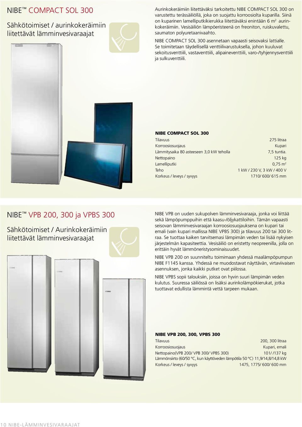 NIBE COMPACT SOL 300 asennetaan vapaasti seisovaksi lattialle.