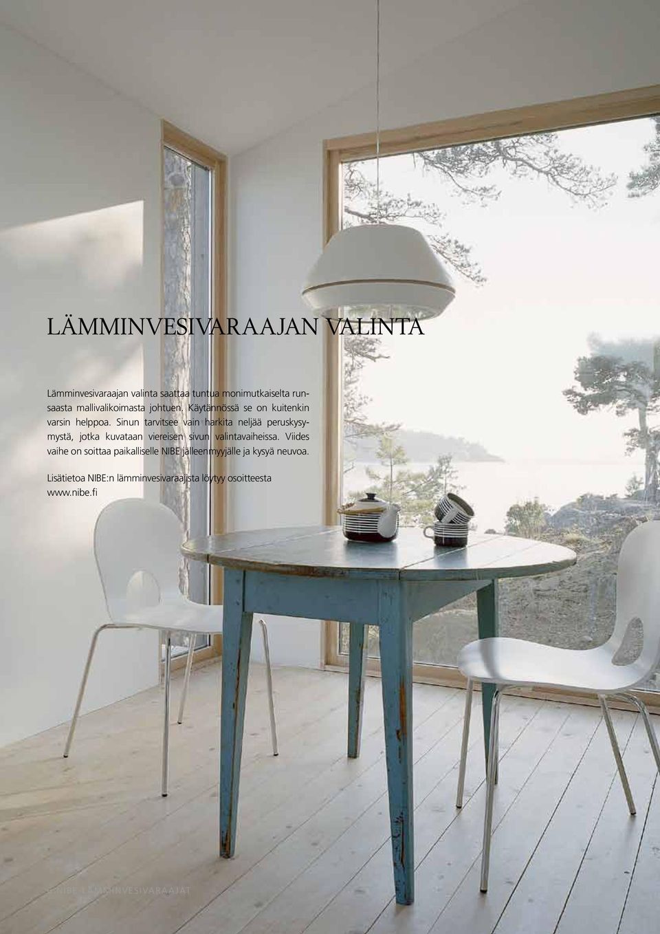 Sinun tarvitsee vain harkita neljää peruskysymystä, jotka kuvataan viereisen sivun valintavaiheissa.