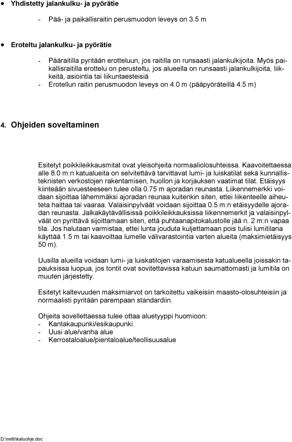 5 m) 4. Ohjeiden soveltaminen Esitetyt poikkileikkausmitat ovat yleisohjeita normaaliolosuhteissa. Kaavoitettaessa alle 8.